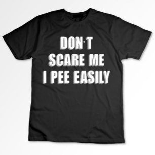 Dont Scare Me I Pee Easily Sarcastic Halloween T-Shirt
