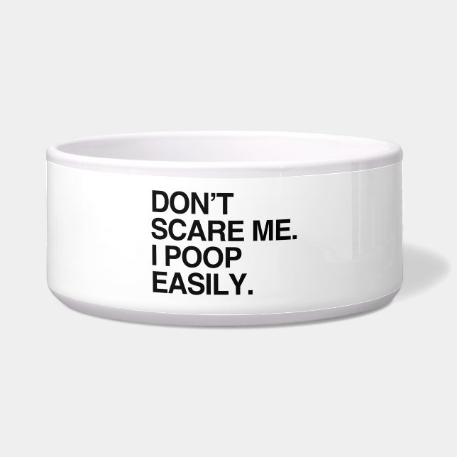 DON'T SCARE ME. I POOP EASILY BOWL (Front)