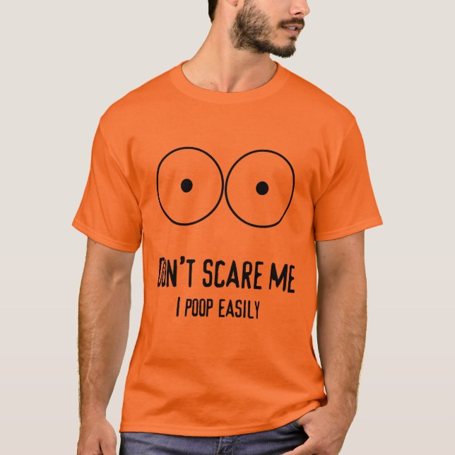 Don't scare me I poop easily funny Halloween T T-Shirt (Front)
