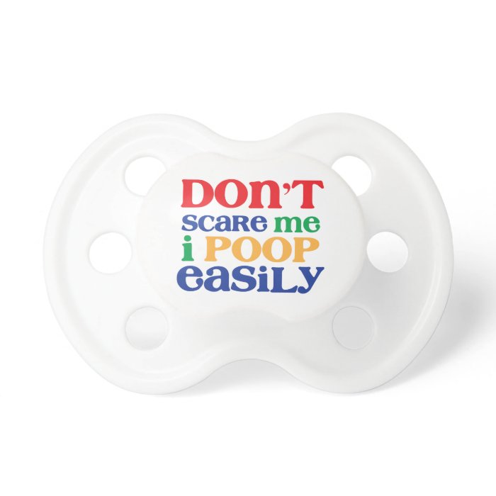 Don't Scare Me. I Poop Easily. Funny Unique Baby G Baby Pacifier