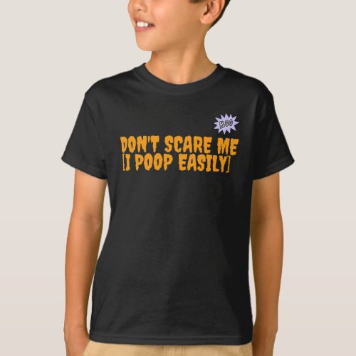dont scare me I poop easily  T_Shirt