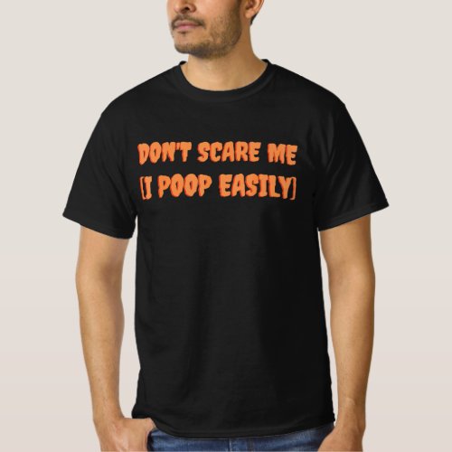 dont scare me i poop easily T_Shirt
