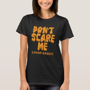 Dont Scare Me I Poop Easy Funny Joke Men Women Kid T-Shirt