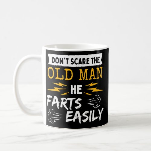 Dont Scare Old Man He Farts Easily Gag Senior Coffee Mug