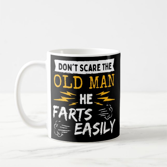 Don't Scare Old Man He Farts Easily Gag Senior Coffee Mug (Left)