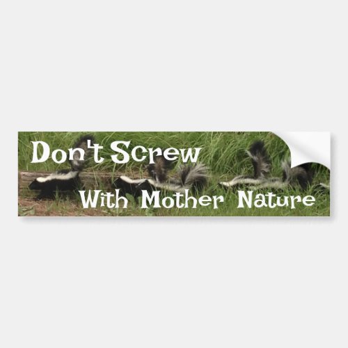 Dont Screw with Mother Nature Skunk Family Bumper Sticker