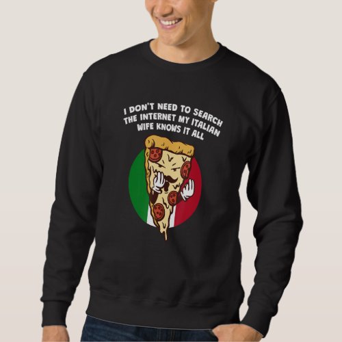 Dont Search the Internet Italian Wife Knows It All Sweatshirt