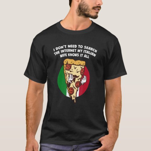 Dont Search the Internet Italian Wife Knows It All T_Shirt