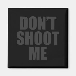 Dont Shoot Me Festival Apparel  Magnet