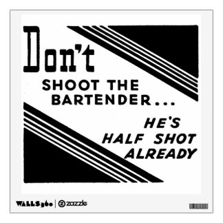 "Don't Shoot the Bartender..." Wall Sticker