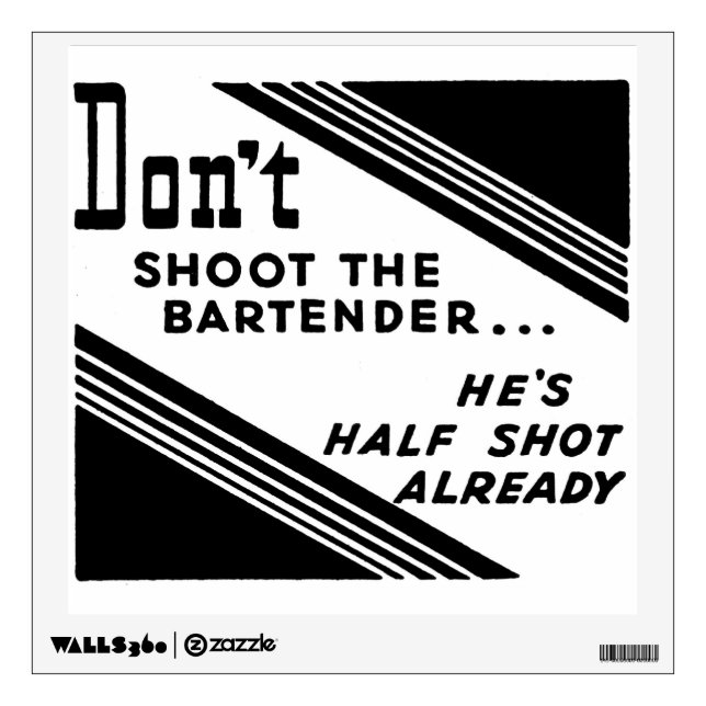 "Don't Shoot the Bartender..." Wall Sticker (Front)