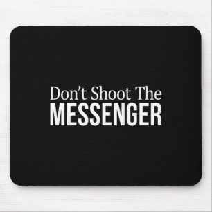 Don't Shoot The Messenger -  Mouse Pad