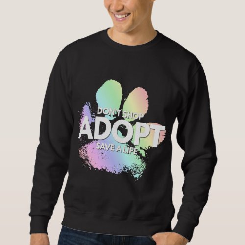Dont Shop Adopt Dog Cat Rescue Kind Animal Ri Sweatshirt