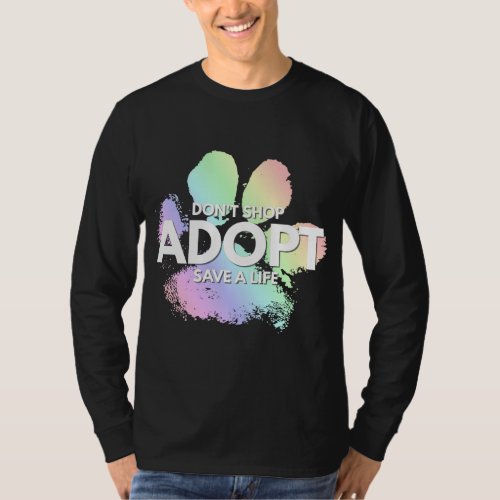Dont Shop Adopt Dog Cat Rescue Kind Animal Ri T_Shirt