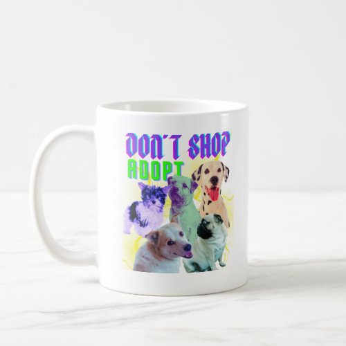 Dont shop Adopt Dogs Lover Gift Coffee Mug