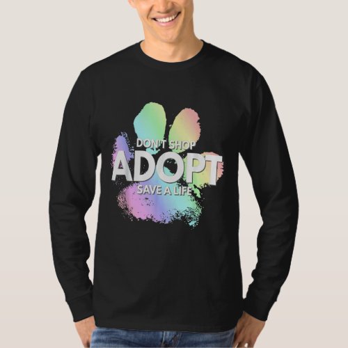 Dont Shop Adopt Save A Life Dog Cat Cute Rescue A T_Shirt