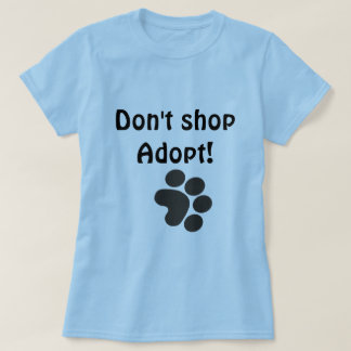 Don't shop Adopt! T-Shirt