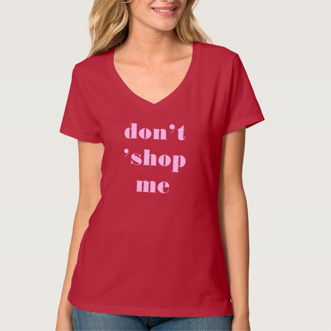 don't 'shop me T-Shirt (Front)