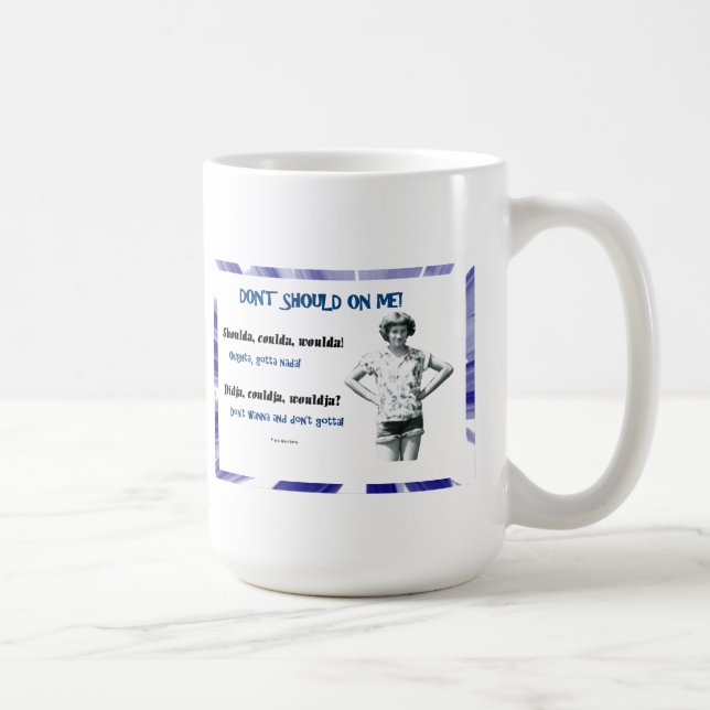 Don't Should On Me! Coffee Mug (Right)