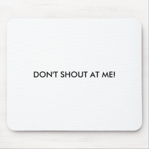 Dont Shout At Me Womens Warning Mouse Pad