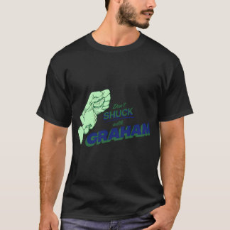 DON'T SHUCK WITH GRAHAM T-Shirt