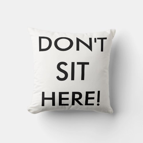 Dont Sit Here Throw Pillow