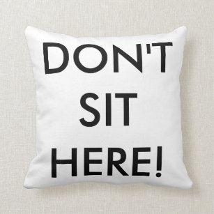 Don't Sit Here! Throw Pillow