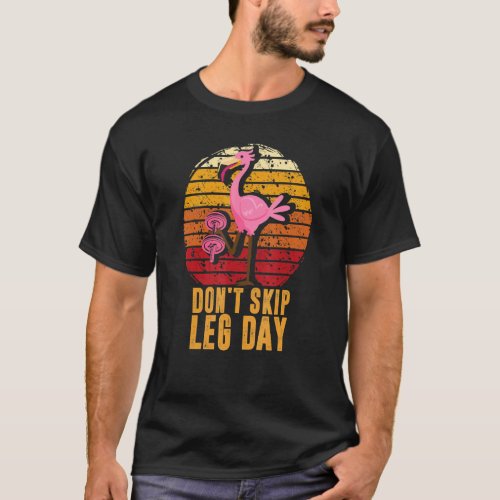 Dont Skip Leg Day    Bodybuilding  Flamingo  Retr T_Shirt