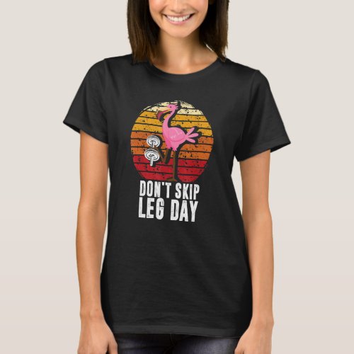 Dont Skip Leg Day  Bodybuilding Flamingo Retro 1 T_Shirt