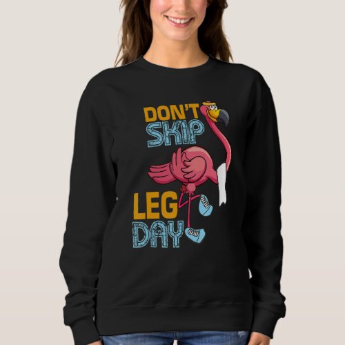 Dont Skip Leg Day  Cute Flamingo  Fitness Gym Wor Sweatshirt