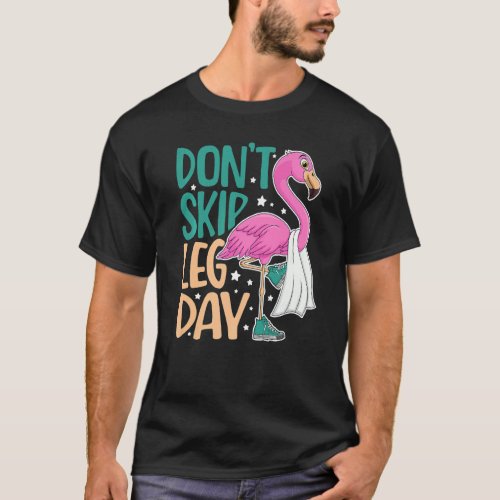 Dont Skip Leg Day Cute Flamingo Fitness Gym Worko T_Shirt