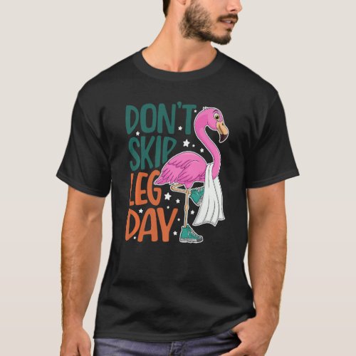 Dont Skip Leg Day Cute Flamingo Fitness Gym Worko T_Shirt