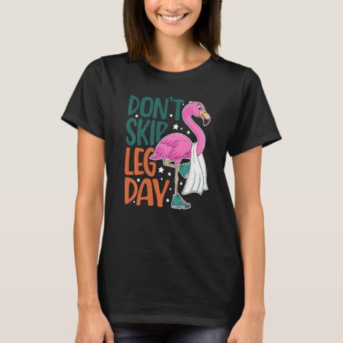 Dont Skip Leg Day Cute Flamingo Fitness Gym Worko T_Shirt