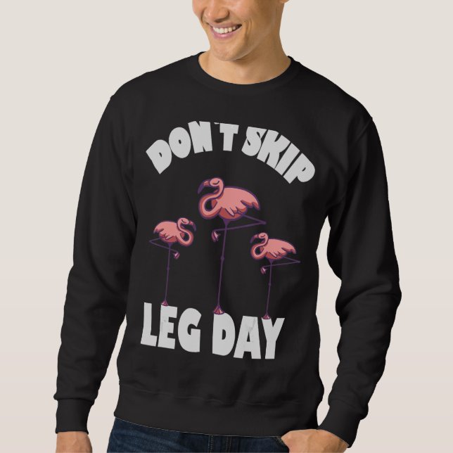 Dont skip leg day  Flamingos Sweatshirt (Front)