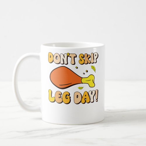 Dont Skip Leg Day Turkey Thanksgiving  Coffee Mug
