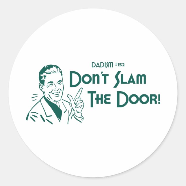 Don't Slam The Door! (Dadism #152) Classic Round Sticker (Front)
