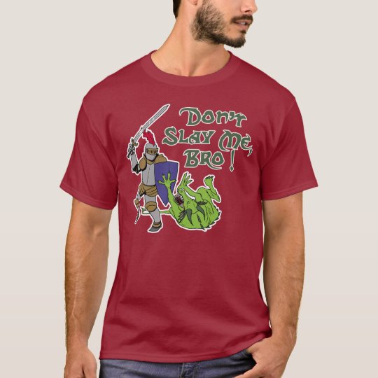 Don't Slay Me, Bro! T-Shirt