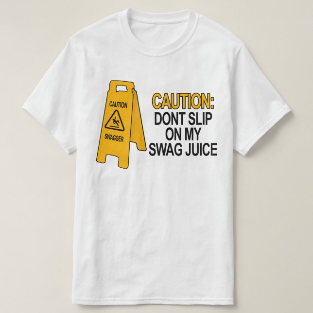 Dont slip on my swag juice T-Shirt | Zazzle