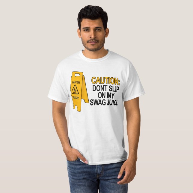 Dont slip on my swag juice T-Shirt | Zazzle