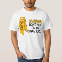 Dont slip on my swag juice