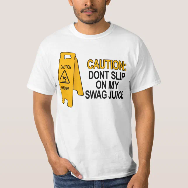 Dont slip on my swag juice T-Shirt | Zazzle