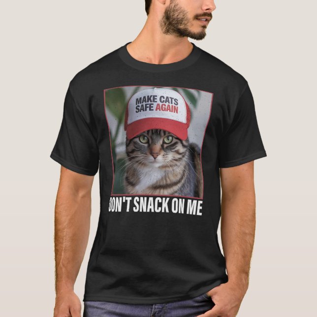 Don't snack on Me Funny cat, Make Cats Safe Again T-Shirt (Front)
