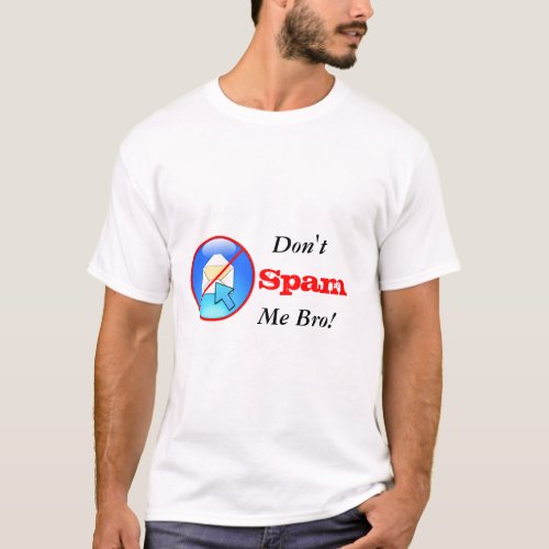 Dont Spam Me Bro T_Shirt