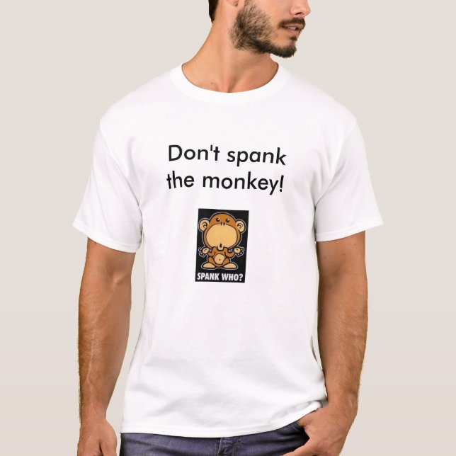 Don't spank the monkey! T-Shirt (Front)