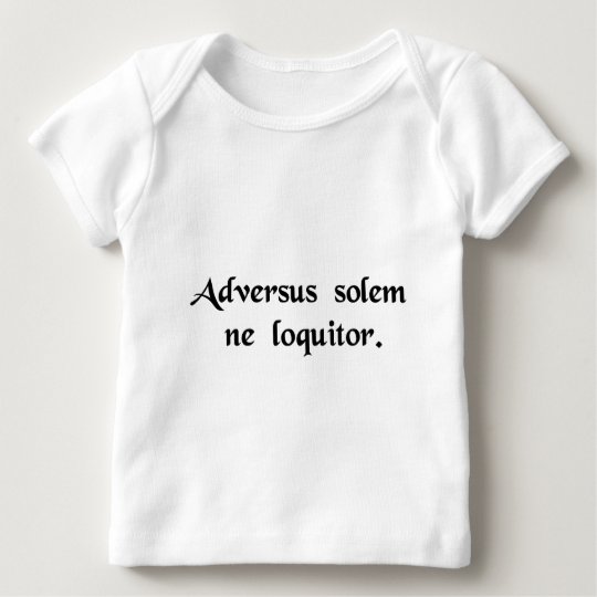 Don't speak against the sun baby T-Shirt