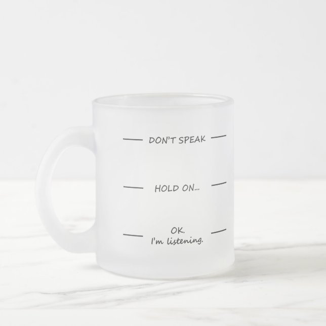 Don't Speak | Funny Quote with Black Text Frosted Glass Coffee Mug (Left)