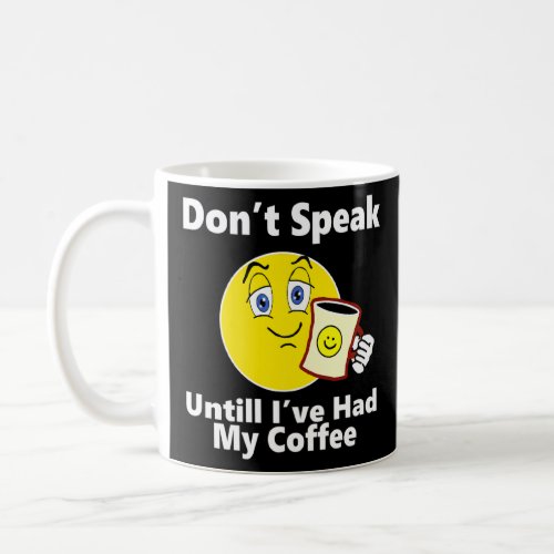 Dont Speak Unitl Ive Had My Coffee  Coffee Mug