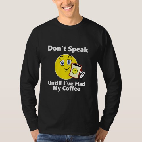 Dont Speak Unitl Ive Had My Coffee  T_Shirt