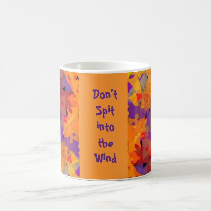 Don't spit into the wind mugs