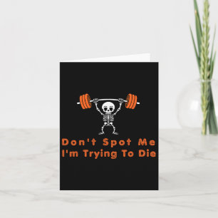 Don't Spot Me4 I Tryingto Die Bodybuilding  Card